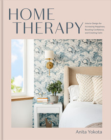 Home Therapy (Interior Design for Increasing Happiness, Boosting Confidence, and Creating Calm: An Interior Design Book) by Anita Yokota, 9780593233238