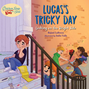 Chicken Soup For the Soul KIDS: Lucas's Tricky Day (Looking on the Bright Side) by Rajani LaRocca, India Valle, 9781623542832