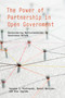 The Power of Partnership in Open Government (Reconsidering Multistakeholder Governance Reform) by Suzanne J. Piotrowski, Daniel Berliner, Alex Ingrams, 9780262544597