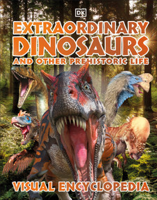 Extraordinary Dinosaurs and Other Prehistoric Life (A Visual Encyclopedia of Paleontology) by DK, 9780744056266