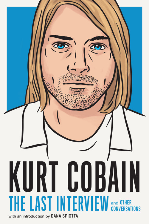 Kurt Cobain: The Last Interview (and Other Conversations) by MELVILLE HOUSE, Dana Spiotta, 9781685890094