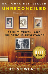 Unreconciled (Family, Truth, and Indigenous Resistance) - 9780735235755 by Jesse Wente, 9780735235755
