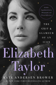 Elizabeth Taylor (The Grit & Glamour of an Icon) by Kate Andersen Brower, 9780063067653