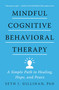 Mindful Cognitive Behavioral Therapy (A Simple Path to Healing, Hope, and Peace) by Seth J. Gillihan, 9780063075719