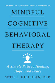 Mindful Cognitive Behavioral Therapy (A Simple Path to Healing, Hope, and Peace) by Seth J. Gillihan, 9780063075719