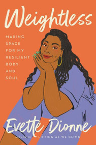Weightless (Making Space for My Resilient Body and Soul) by Evette Dionne, 9780063076365