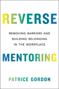 Reverse Mentoring (Removing Barriers and Building Belonging in the Workplace) by Patrice Gordon, 9780306829611