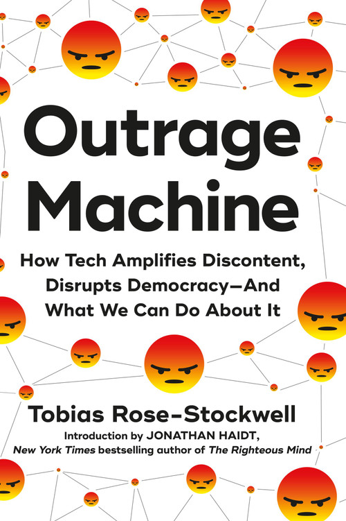 Outrage Machine (How Tech Amplifies Discontent, Disrupts Democracy-And What We Can Do About It) by Tobias Rose-Stockwell, 9780306923326
