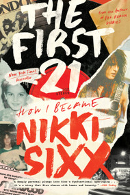 The First 21 (How I Became Nikki Sixx) - 9780306923715 by Nikki Sixx, 9780306923715