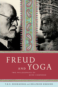 Freud and Yoga (Two Philosophies of Mind Compared) by Hellfried Krusche, Anne-Marie Hodges, T. K. V. Desikachar, 9780865477599