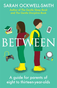 Between (A guide for parents of eight to thirteen-year-olds) by Sarah Ockwell-Smith, 9780349427775