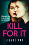 Kill For It by Lizzie Fry, 9780751578003