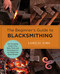The Beginner's Guide to Blacksmithing (The Complete Guide to the Basic Tools and Techniques for the Beginning Metal Worker) by Lorelei Sims, 9780760379653