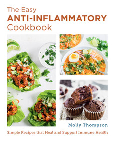 The Easy Anti-Inflammatory Cookbook (Simple Recipes that Heal and Support Immune Health) by Molly Thompson, 9780760379691