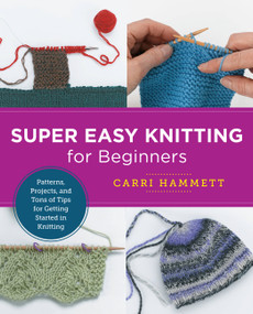 Super Easy Knitting for Beginners (Patterns, Projects, and Tons of Tips for Getting Started in Knitting) by Carri Hammett, 9780760379875