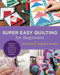 Super Easy Quilting for Beginners (Patterns, Projects, and Tons of Tips to Get Started in Quilting) by Editors of Quarry Books, 9780760379912