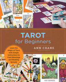 Tarot for Beginners (Learn the Magic of Tarot with Simple Instruction for Card Meanings and  Reading Spreads) by Ann Crane, 9780760380093