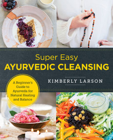 Super Easy Ayurvedic Cleansing (A Beginner's Guide to Ayurveda for Natural Healing and Balance) by Kimberly Larson, 9780760380116
