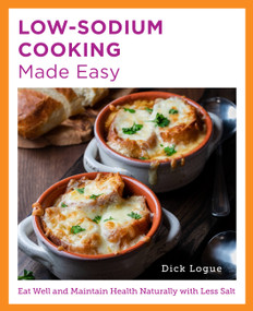Low-Sodium Cooking Made Easy (Eat Well and Maintain Health Naturally with Less Salt) by Dick Logue, 9780760380192