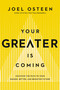Your Greater Is Coming (Discover the Path to Your Bigger, Better, and Brighter Future) by Joel Osteen, 9781455534418