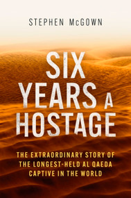 Six Years a Hostage (Captured by Islamist Militants in the Desert) by Stephen McGown, 9781472146649