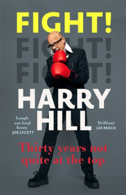 Fight! (Thirty Years Not Quite at the Top) - 9781529381542 by Harry Hill, 9781529381542