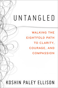 Untangled (Walking the Eightfold Path to Clarity, Courage, and Compassion) by Koshin Paley Ellison, 9781538708309