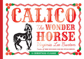Calico the Wonder Horse (Christmas Gift Edition: A Christmas Holiday Book for Kids) by Virginia Lee Burton, 9780547575728