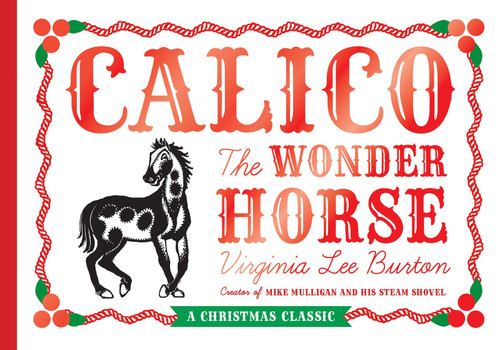 Calico the Wonder Horse (Christmas Gift Edition: A Christmas Holiday Book for Kids) by Virginia Lee Burton, 9780547575728