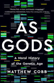 As Gods (A Moral History of the Genetic Age) by Matthew Cobb, 9781541602854