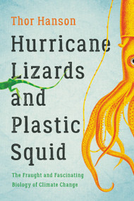 Hurricane Lizards and Plastic Squid (The Fraught and Fascinating Biology of Climate Change) - 9781541672390 by Thor Hanson, 9781541672390