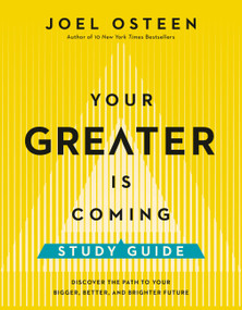 Your Greater Is Coming Study Guide (Discover the Path to Your Bigger, Better, and Brighter Future) by Joel Osteen, 9781546002925