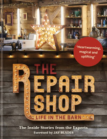 The Repair Shop: LIFE IN THE BARN: The Inside Stories from the Experts by Jay Blades, 9781914239649