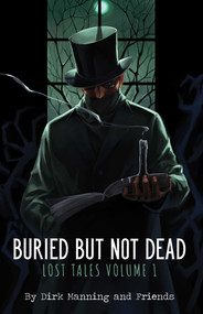 Buried But Not Dead (Lost Tales Vol. 1) by Dirk Manning, 9781945940972