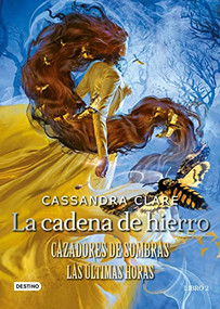 La cadena de hierro (Cazadores de sombras. Las últimas horas) (Spanish Edition) by Cassandra Clare, 9786070783401