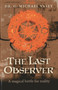 The Last Observer (A Magical Battle for Reality) by G. Michael Vasey, 9781782791829