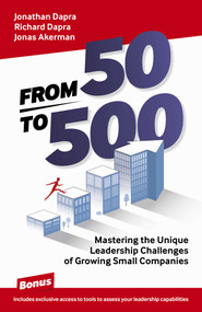From 50 to 500 (Mastering the Unique Leadership Challenges of Growing Small Companies) by Jonathan Dapra, Richard Dapra, Jonas Akerman, 9781789047431