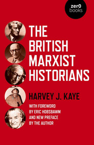 The British Marxist Historians by Harvey J. Kaye, 9781789048643