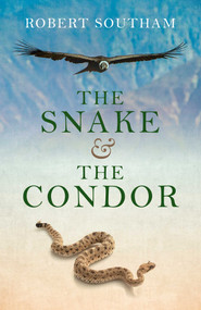 The Snake and the Condor by Robert Southam, 9781782797319