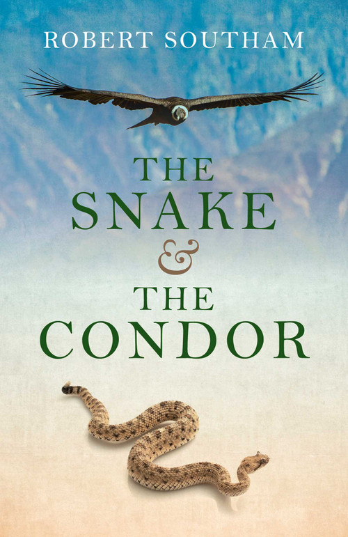 The Snake and the Condor by Robert Southam, 9781782797319