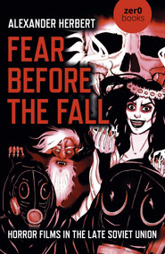 Fear Before the Fall (Horror Films in the Late Soviet Union) by Alexander Herbert, 9781789049794
