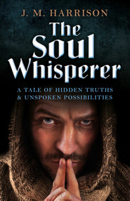 The Soul Whisperer (A Tale of Hidden Truths and Unspoken Possibilities) by J. M. Harrison, 9781785352461