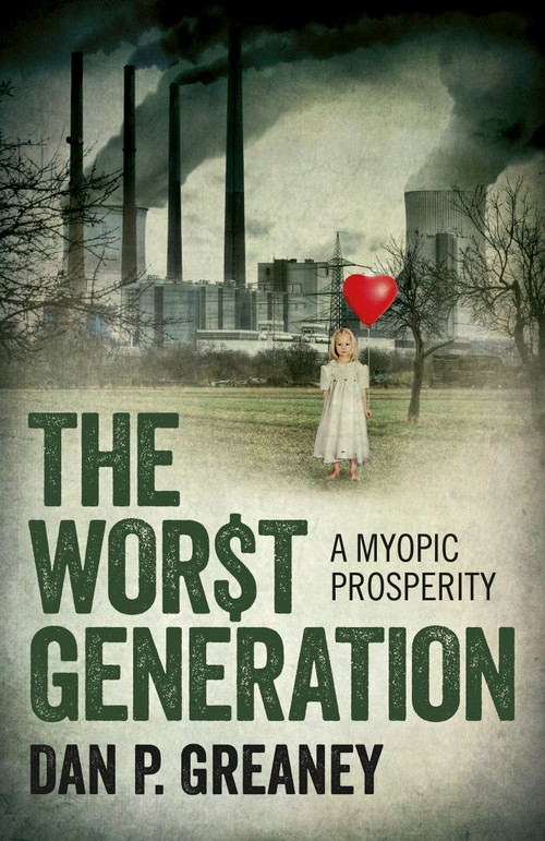 The Worst Generation (A Myopic Prosperity) by Dan  P. Greaney, 9781785354663