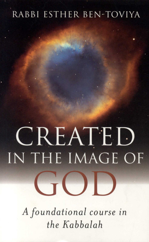 Created In the Image of God (A Foundational Course in the Kabbalah) by Esther Ben-Toviya, 9781846940071