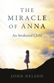 The Miracle of Anna (An Awakened Child) by John Nelson, 9781785359293