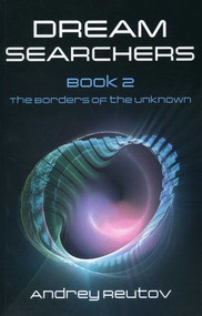Dream Searchers (The Borders of the Unknown) by Andrey Reutov, 9781846942334