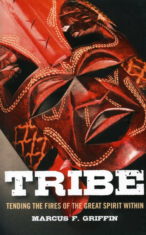 Tribe (Tending the Fires of the Great Spirit Within) by Marcus F. Griffin, 9781846943324