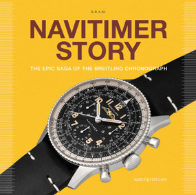 Navitimer Story (The Epic Saga of The Breitling Chronograph) by Grégoire Rossier, Anthony Marquié, 9782940506453