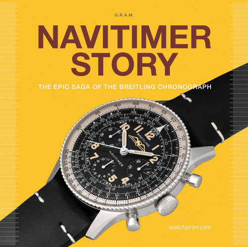 Navitimer Story (The Epic Saga of The Breitling Chronograph) by Grégoire Rossier, Anthony Marquié, 9782940506453