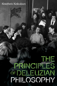 The Principles of Deleuzian Philosophy - 9781474448994 by Koichiro Kokubun, Wren Nishina
